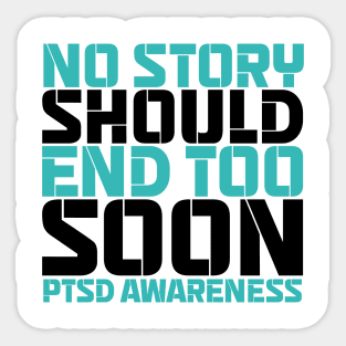 No Story Should End Too Soon PTSD Awareness Sticker